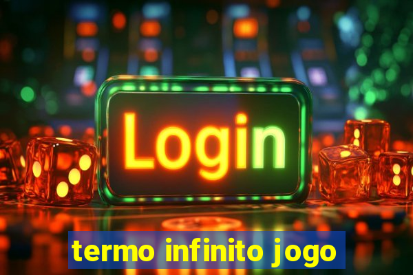 termo infinito jogo